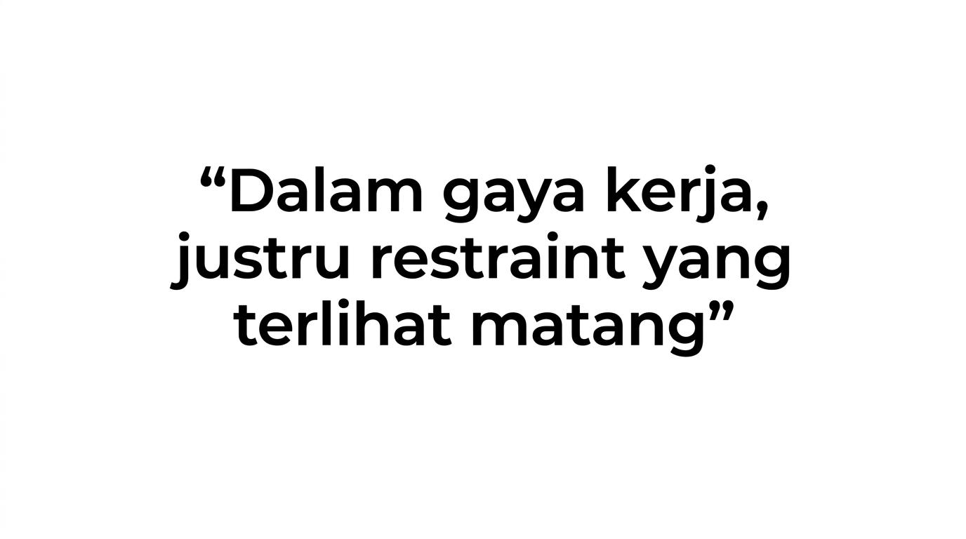 Visual kutipan dengan teks: “Dalam gaya kerja, justru restraint yang terlihat matang.”