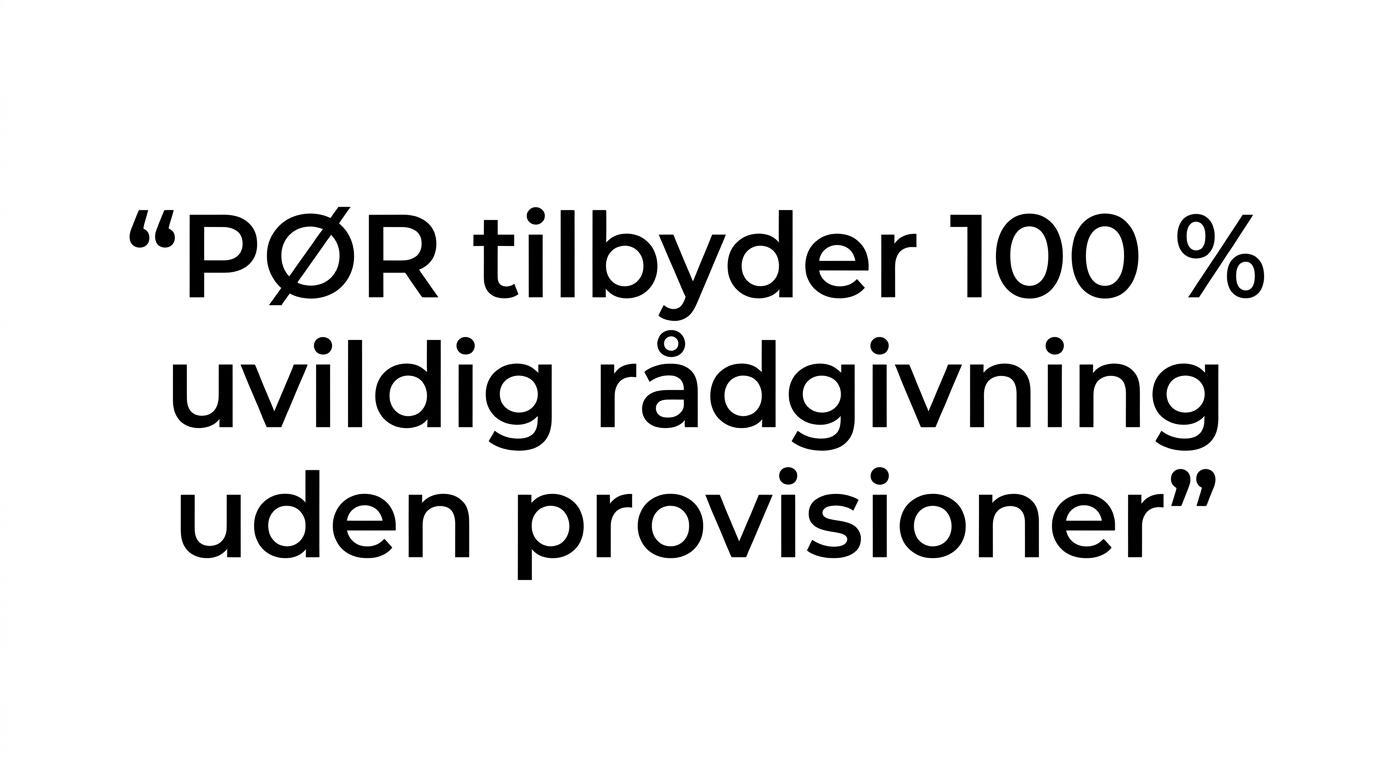 Quote highlight med budskabet om, at PØR tilbyder 100 procent uvildig rådgivning uden provisioner.
