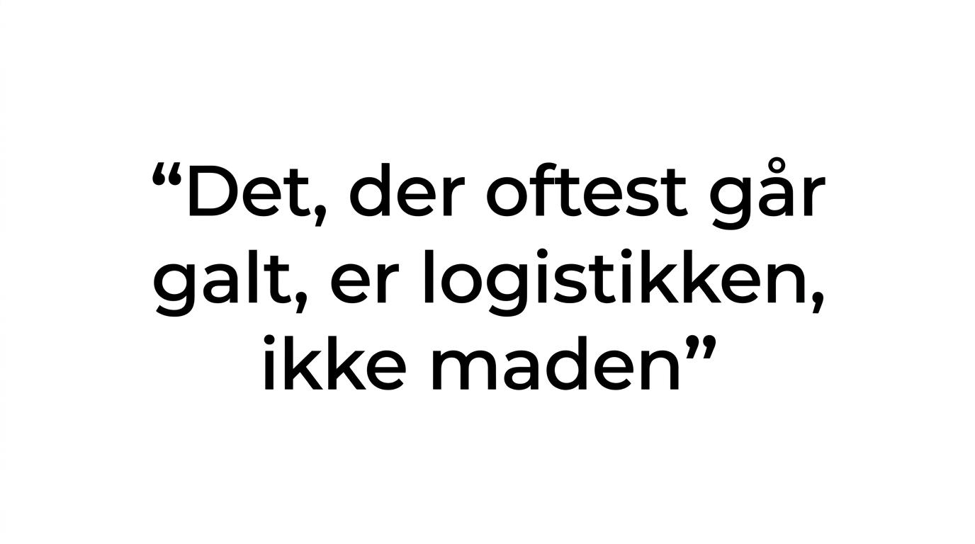 Highlighted quote reading: Det, der oftest går galt, er logistikken, ikke maden.