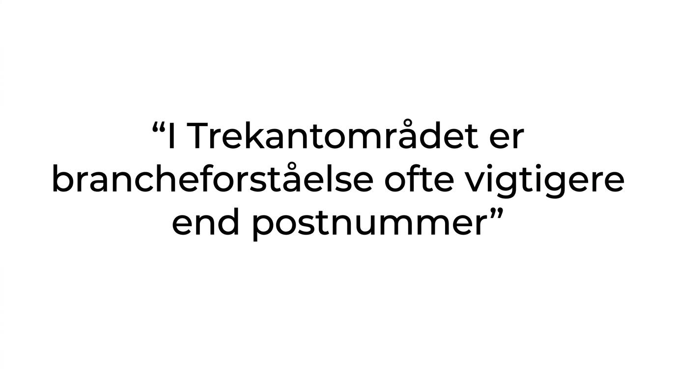 Citatkort med teksten: I Trekantområdet er brancheforståelse ofte vigtigere end postnummer.