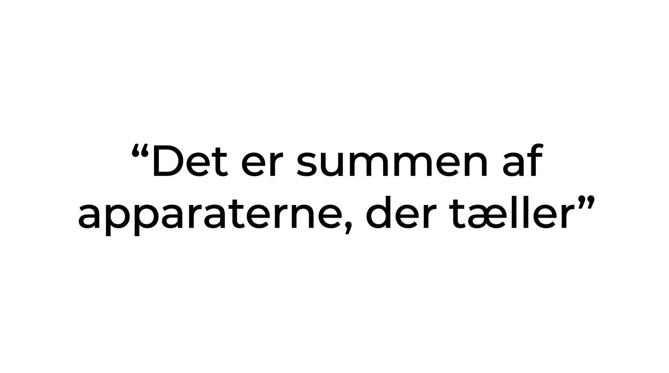 Citatfremhævning med teksten: Det er summen af apparaterne, der tæller.
