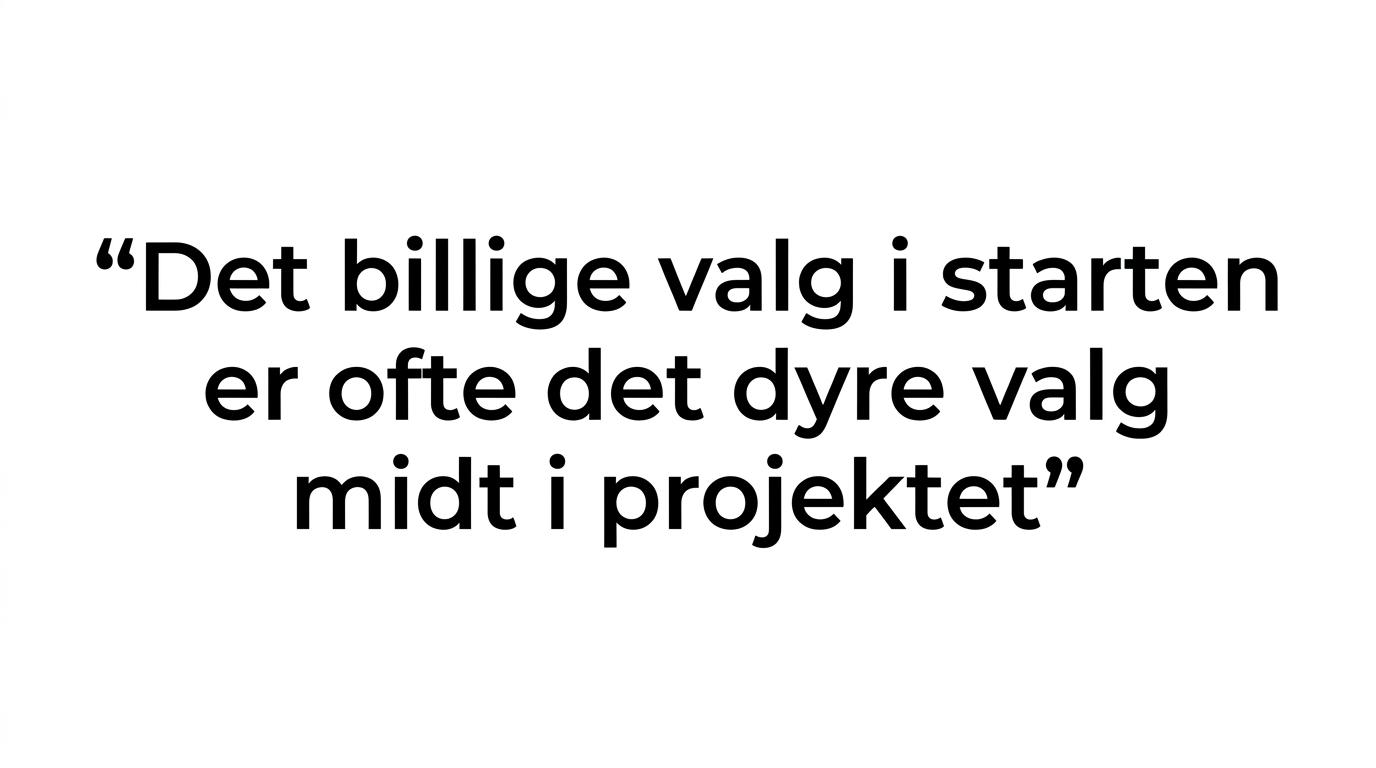 Typografisk fremhævet citat om at det billige valg i starten ofte bliver det dyre valg midt i projektet.