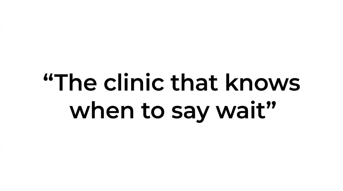 Bold quote graphic emphasizing that the best clinic is the one that knows when to advise waiting.