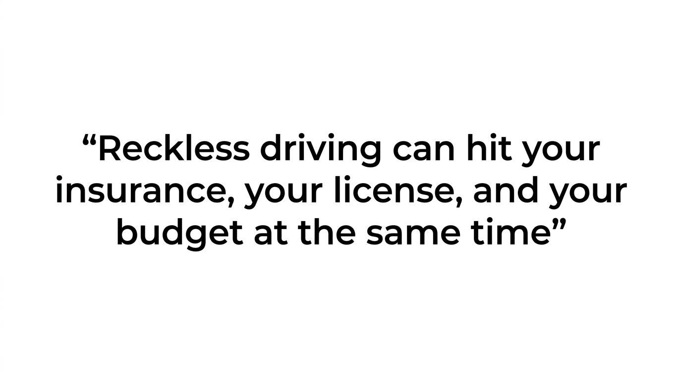 Quote card highlighting that reckless driving can affect insurance, license status, and household budget at the same time.