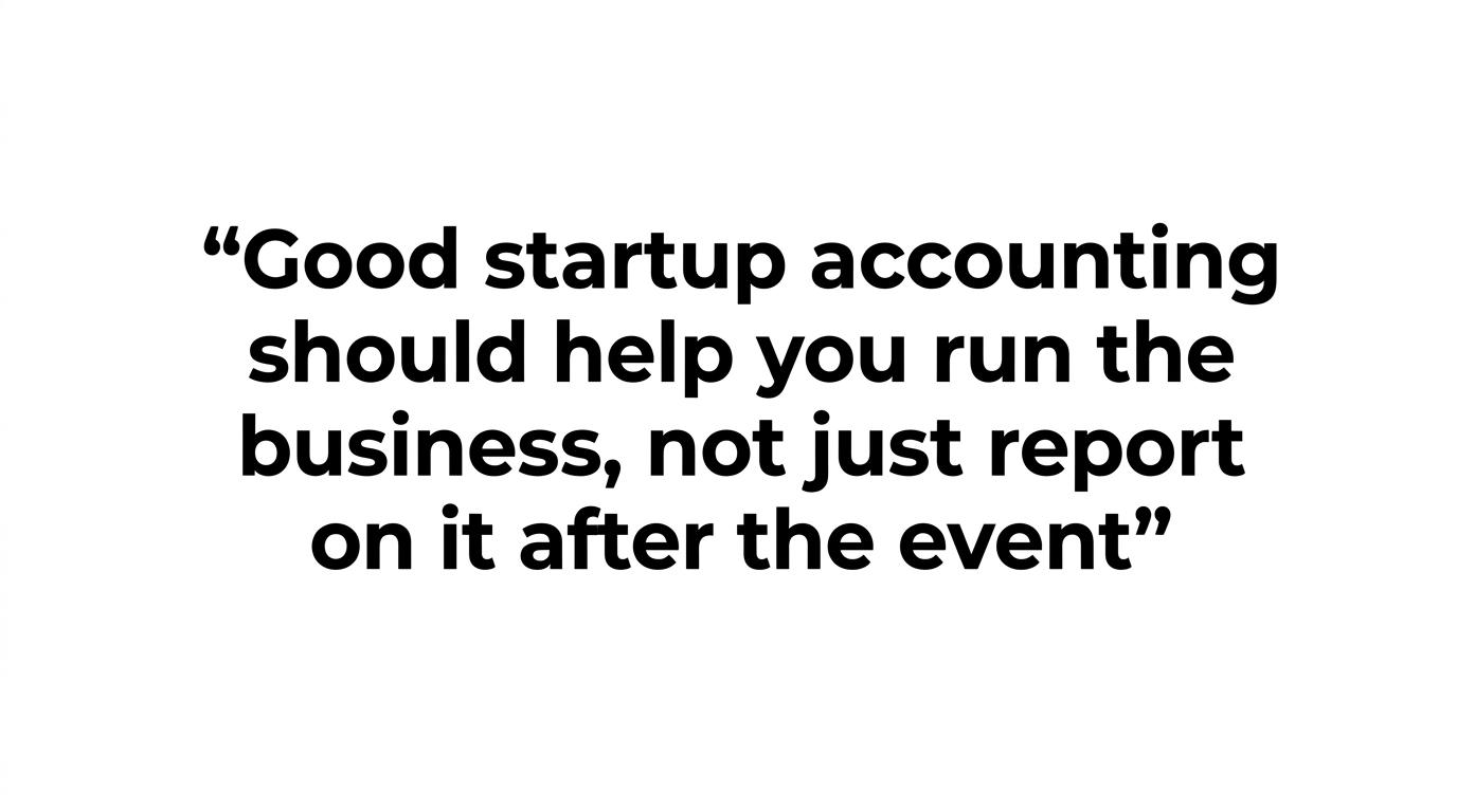 A highlighted quote stating that good startup accounting should help you run the business, not just report on it after the event.
