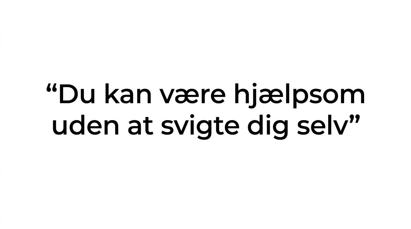 Typografisk quote med budskabet om at være hjælpsom uden at svigte sig selv.