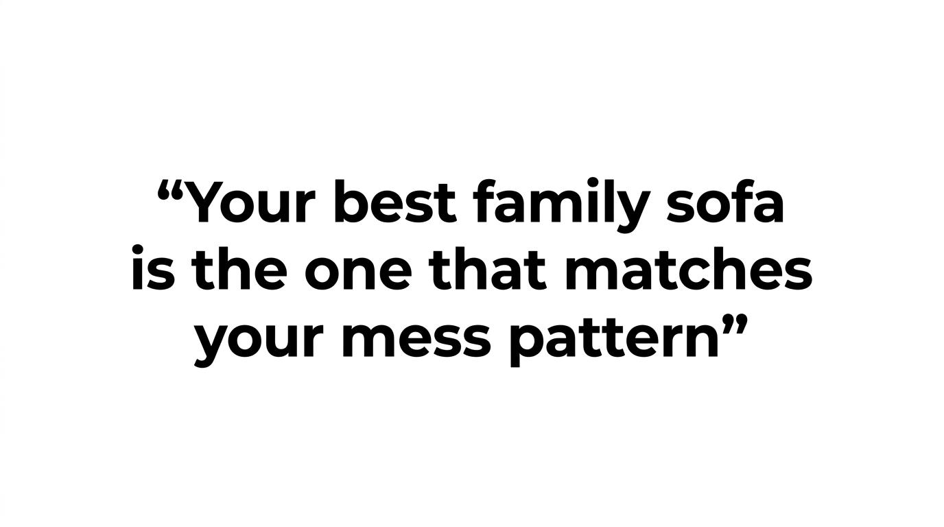 Highlighted quote that says, 'your best family sofa is the one that matches your mess pattern.'