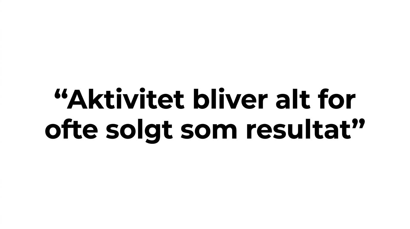 Citatgrafik med budskabet om, at aktivitet alt for ofte bliver solgt som resultat.