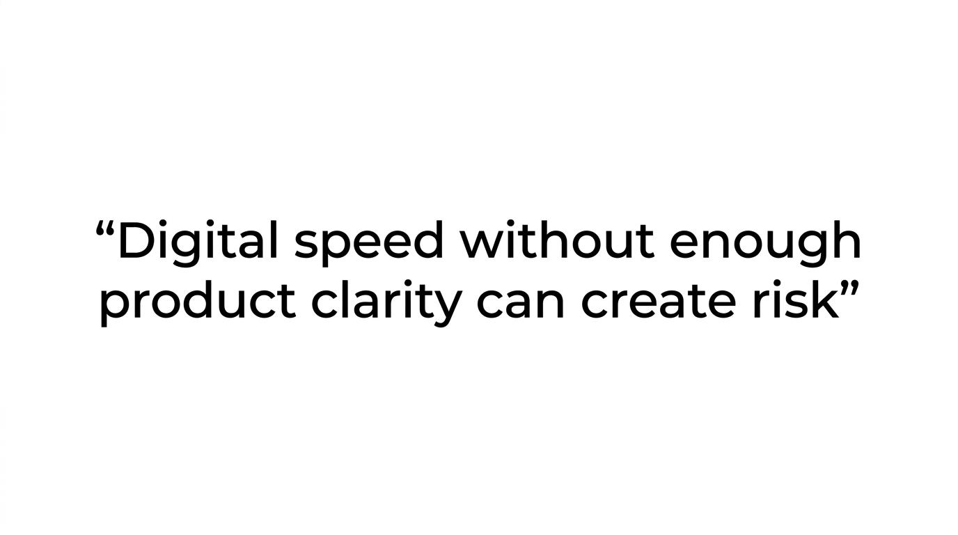Highlighted quote reading, “digital speed without enough product clarity can create risk.”