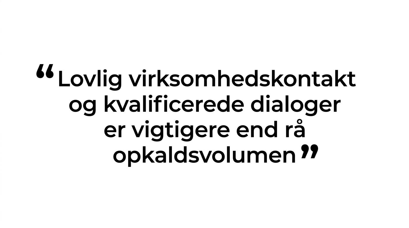Et fremhævet citat om, at lovlig virksomhedskontakt og kvalificerede dialoger er vigtigere end rå opkaldsvolumen.