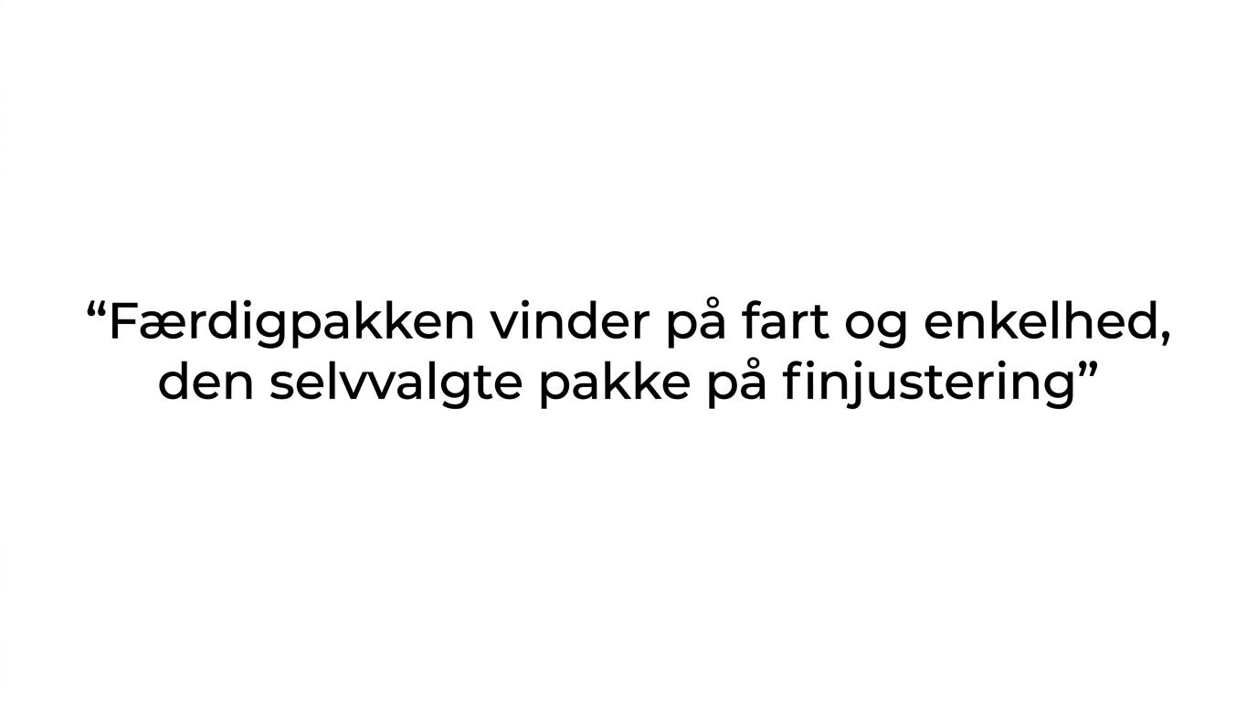 Citatgrafik med linjen om, at færdigpakken vinder på fart og enkelhed, mens den selvvalgte pakke vinder på finjustering.