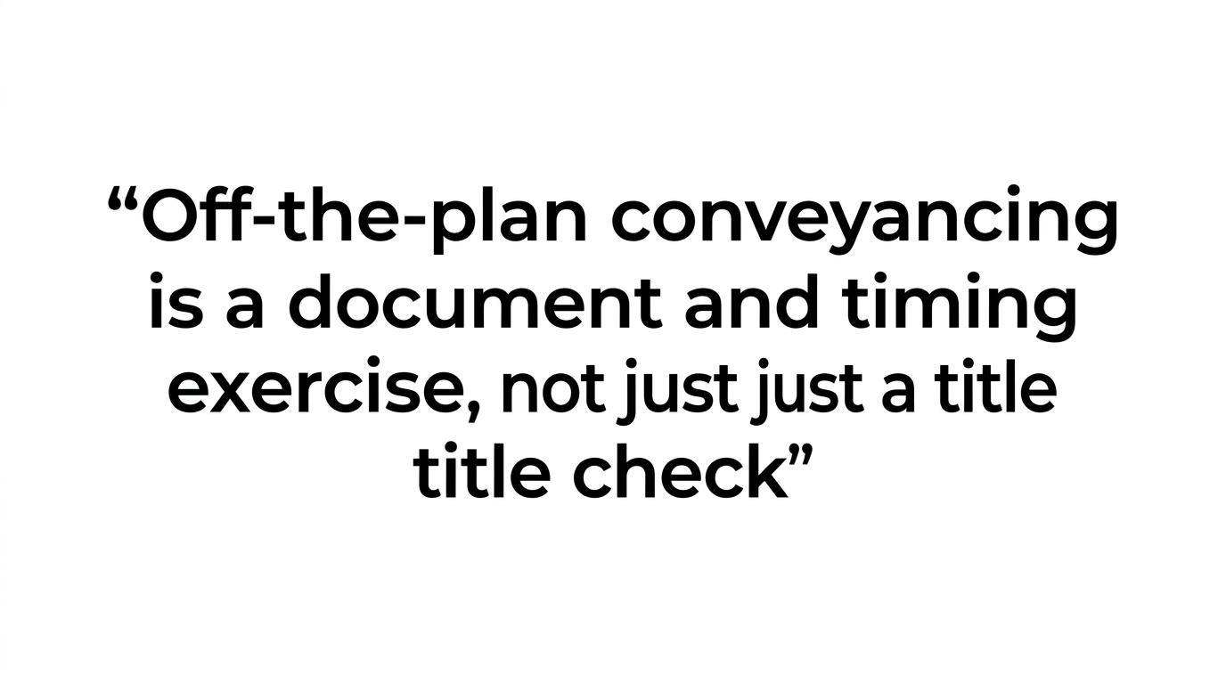 Highlighted quote stating that off-the-plan conveyancing is a document and timing exercise, not just a title check.