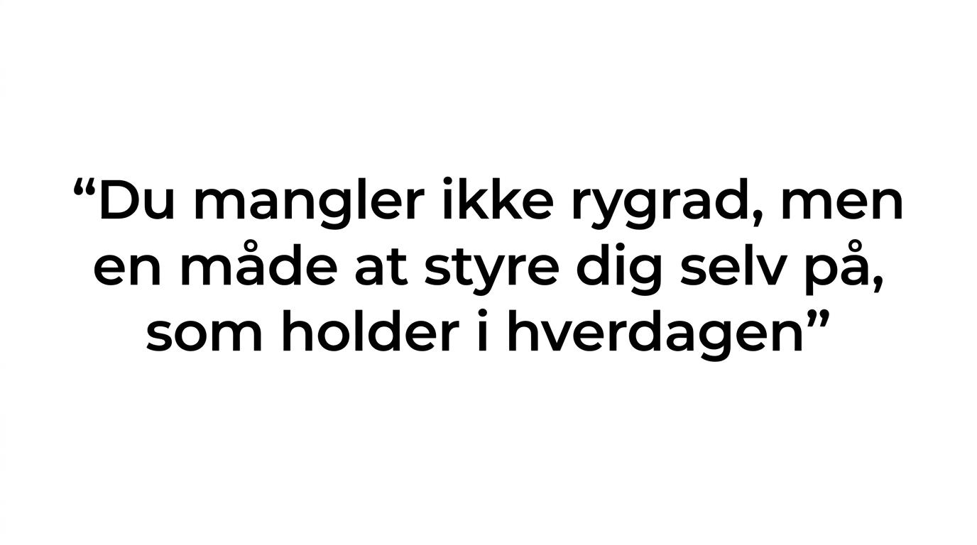 Et citatkort med budskabet om, at mange ikke mangler rygrad, men en måde at styre sig selv på, som holder i hverdagen.