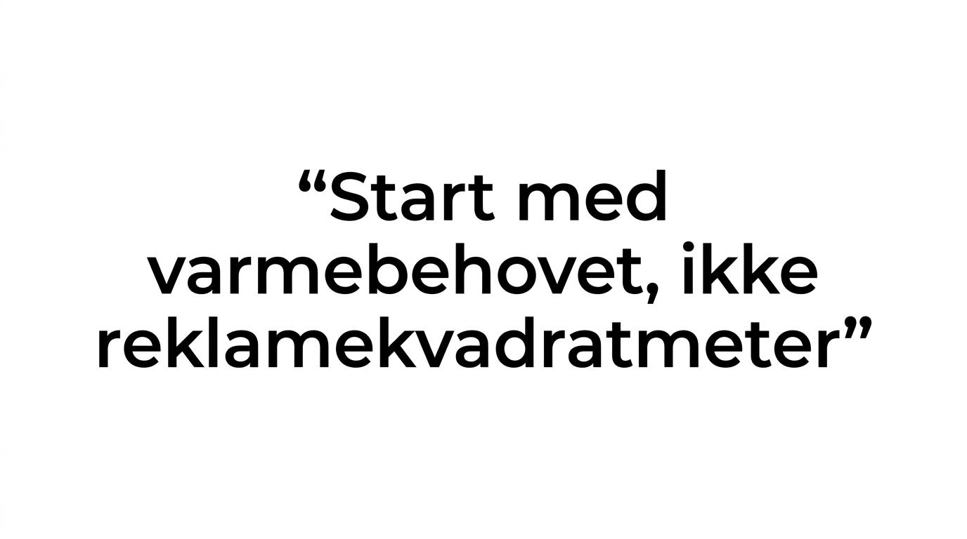 Quote highlight med budskabet: 'Start med varmebehovet, ikke reklamekvadratmeter.'